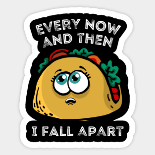 Every now and then I fall apart cute taco Sticker